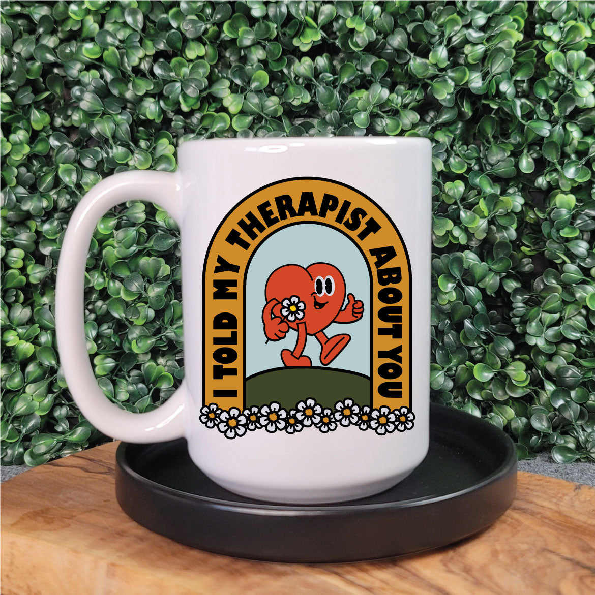 I Told My Therapist About You Mug