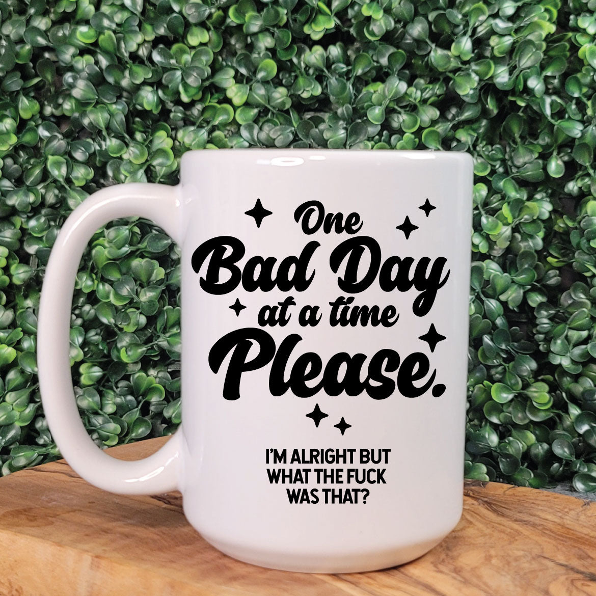 One Bad Day at a Time Please Mug