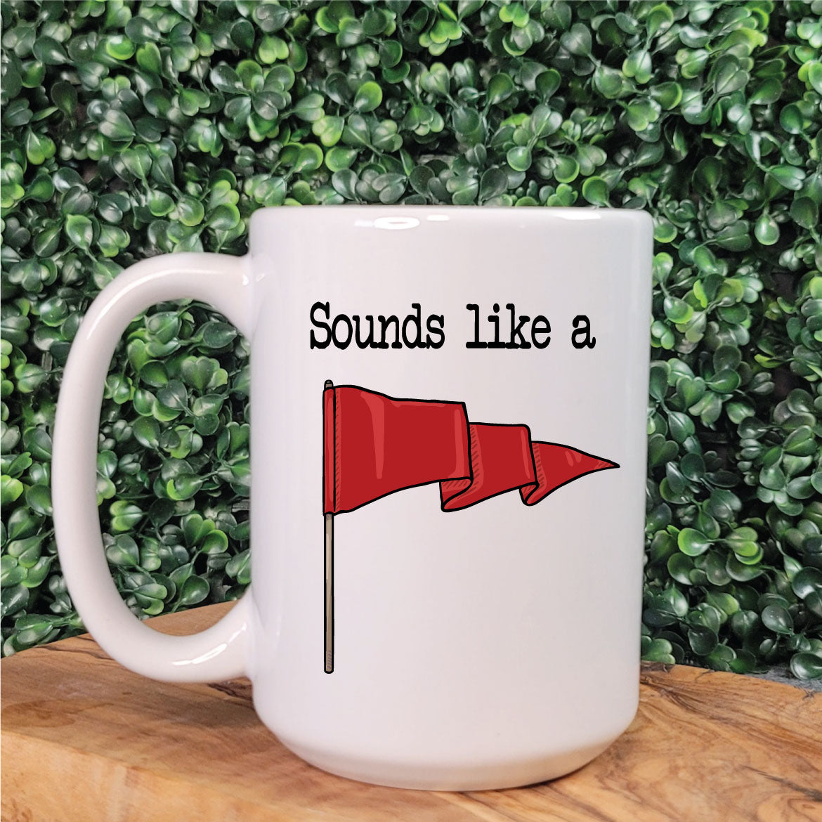 Sounds Like A (Red Flag) Mug