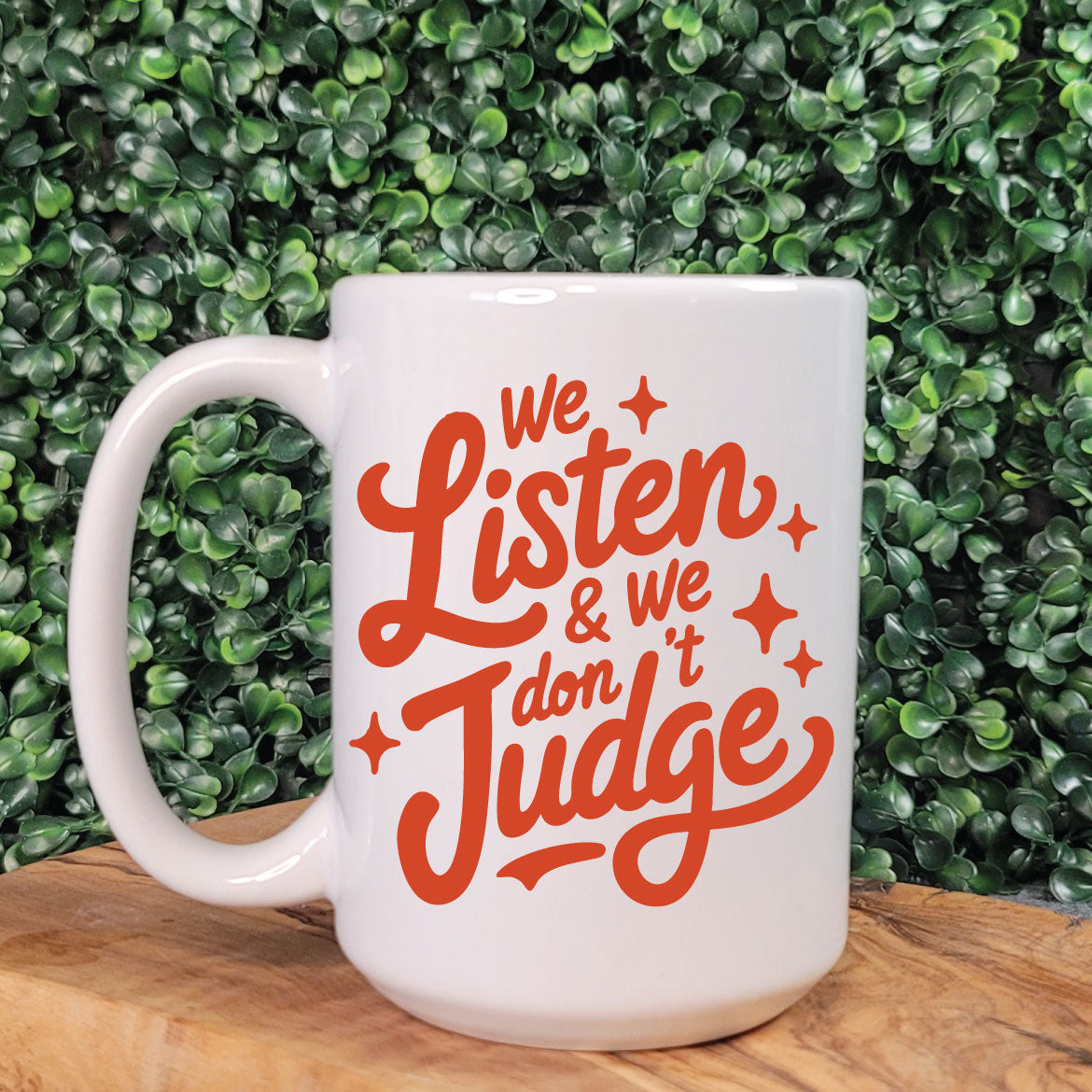 We Listen and We Don't Judge Mug
