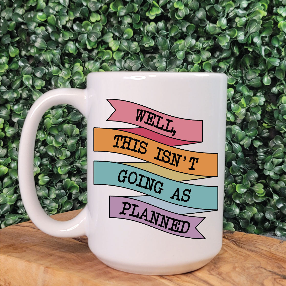 Well, This Isn't Going As Planned Mug