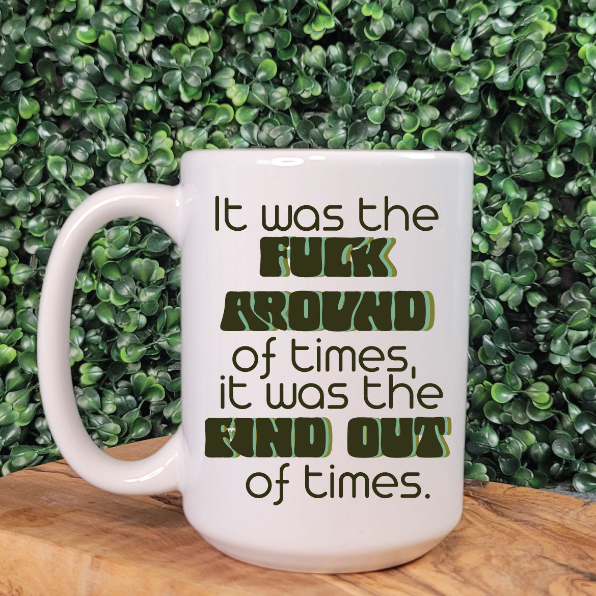 It was the Fuck Around of Times... Mug