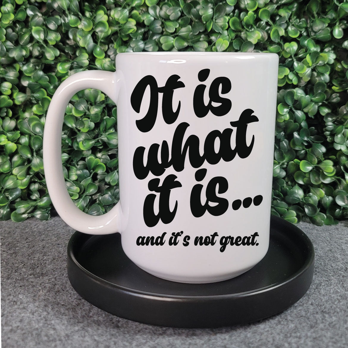 It Is What It Is... Mug