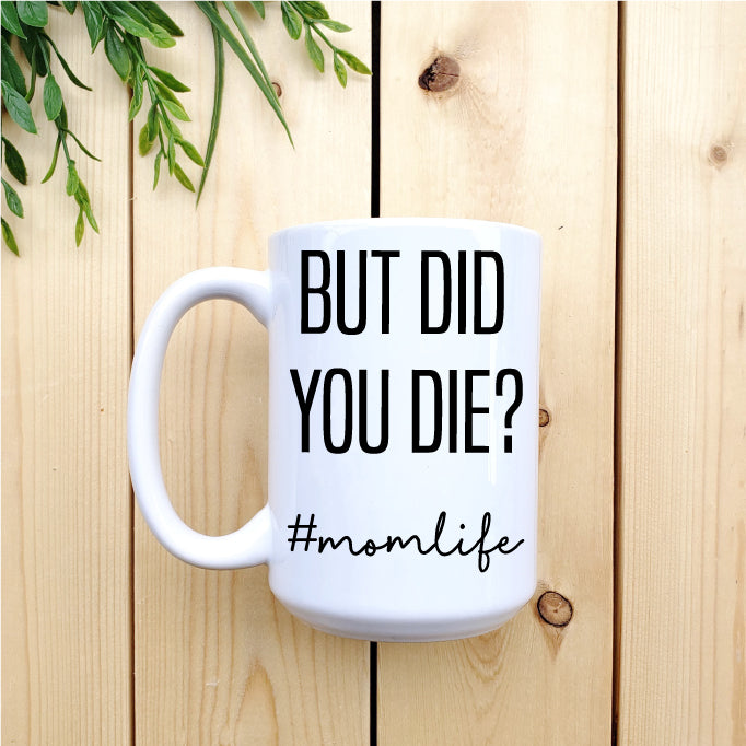 Ceramic Mug - Coffee But Did You Die? #momlife Mug Republic