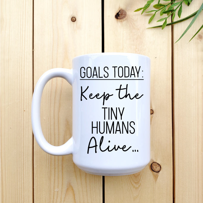 Ceramic Mug - Coffee Goals Today: Keep Tiny Humans Alive Mug