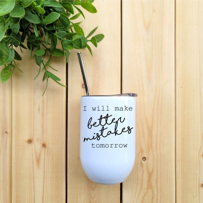 I Will Make Better Mistakes Tomorrow Wine Tumbler Republic