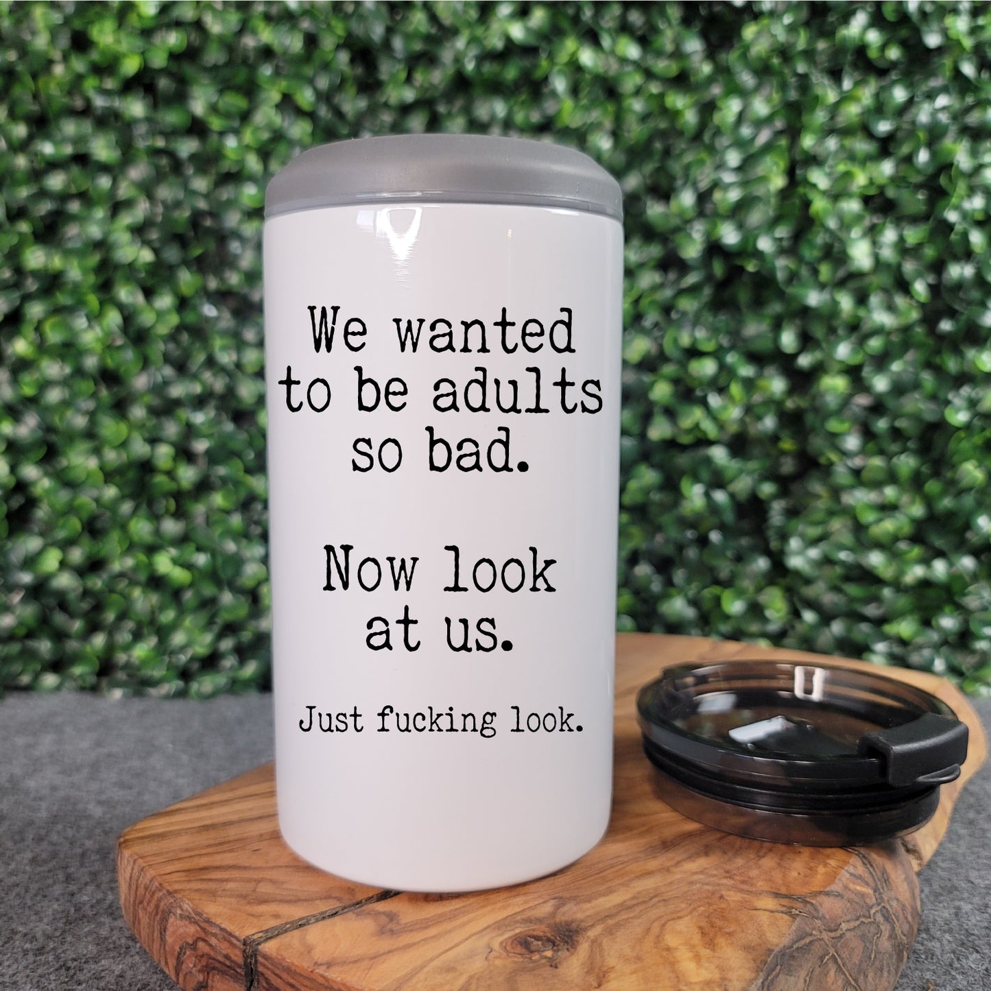 We Wanted To Be Adults Can Cooler Tumbler