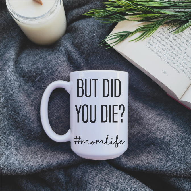 Ceramic Mug - Coffee But Did You Die? #momlife Mug Republic