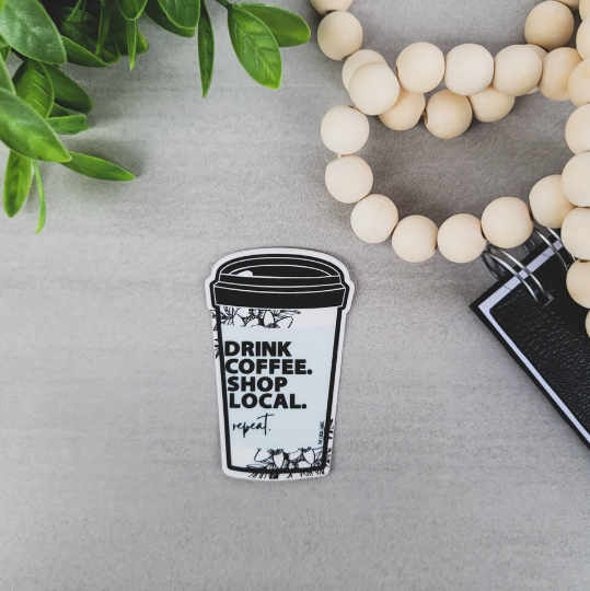 Drink Coffee. Shop Local. Repeat. Vinyl Sticker