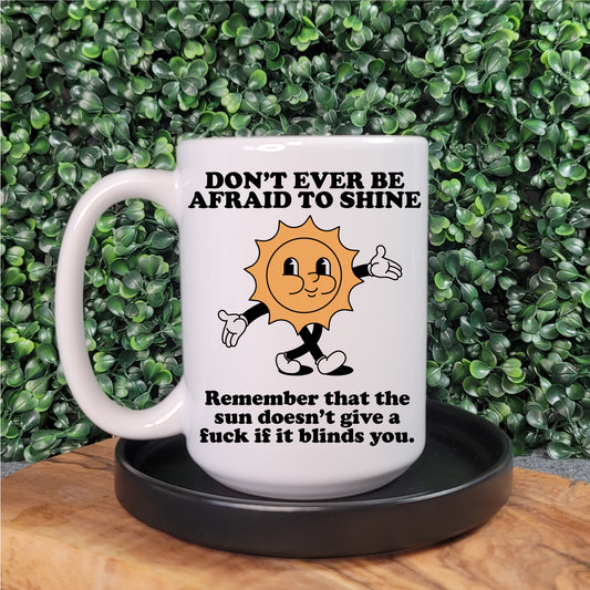 Don't Be Afraid To Shine Mug
