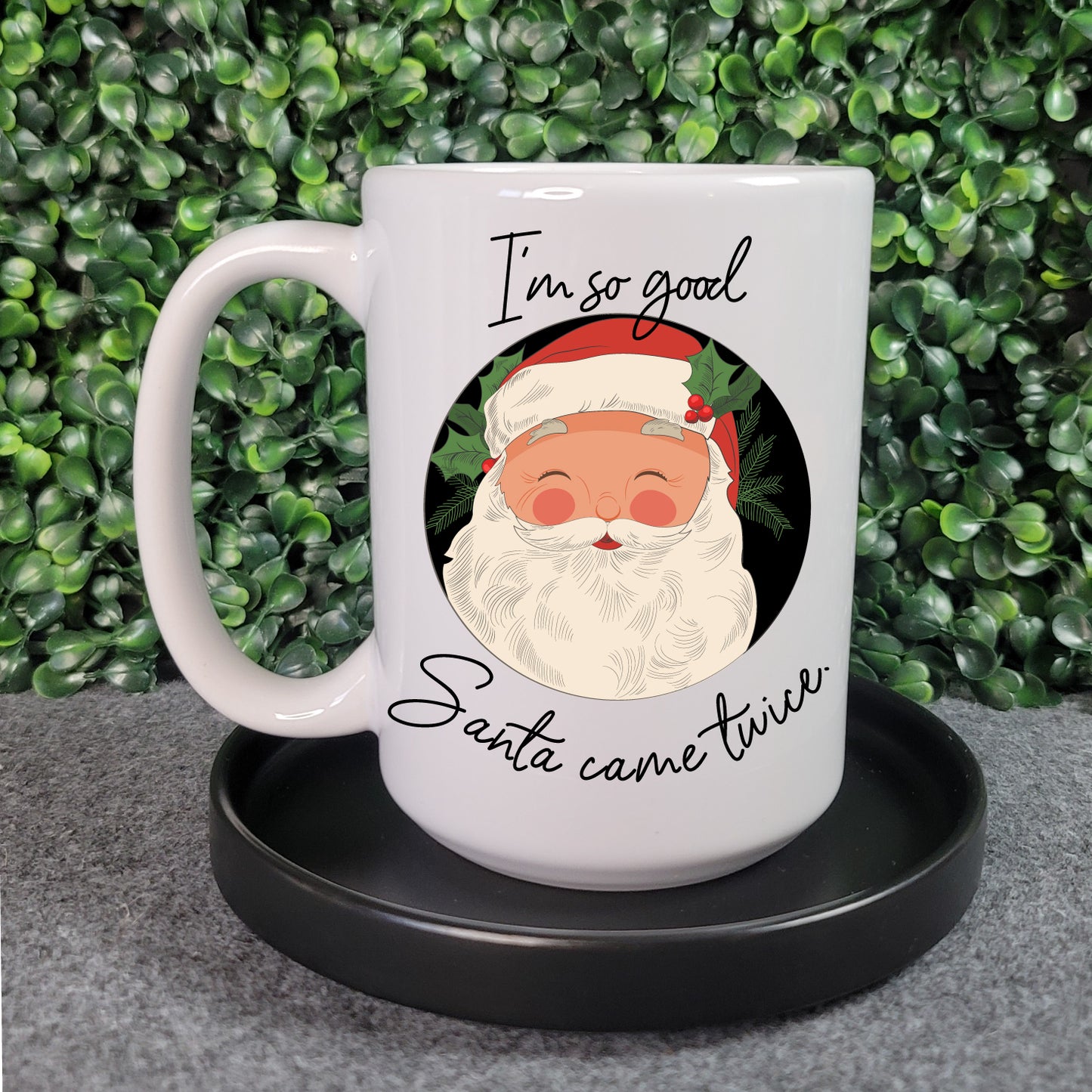 I'm So Good Santa Came Twice Mug