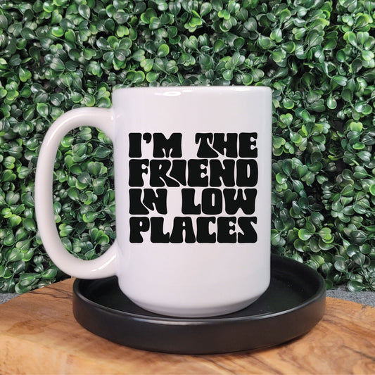 I'm The Friend In Low Places Mug