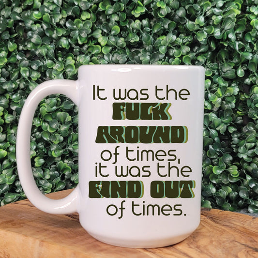 It was the Fuck Around of Times... Mug