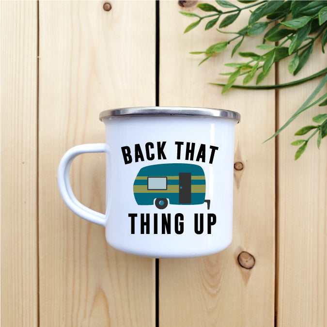 Camping Mug - Enamel Mug - Tin Mug Back That Thing Up Camp 