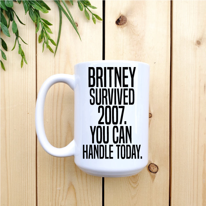 Britney Survived 2007. You Can Handle Today Mug – Republic West