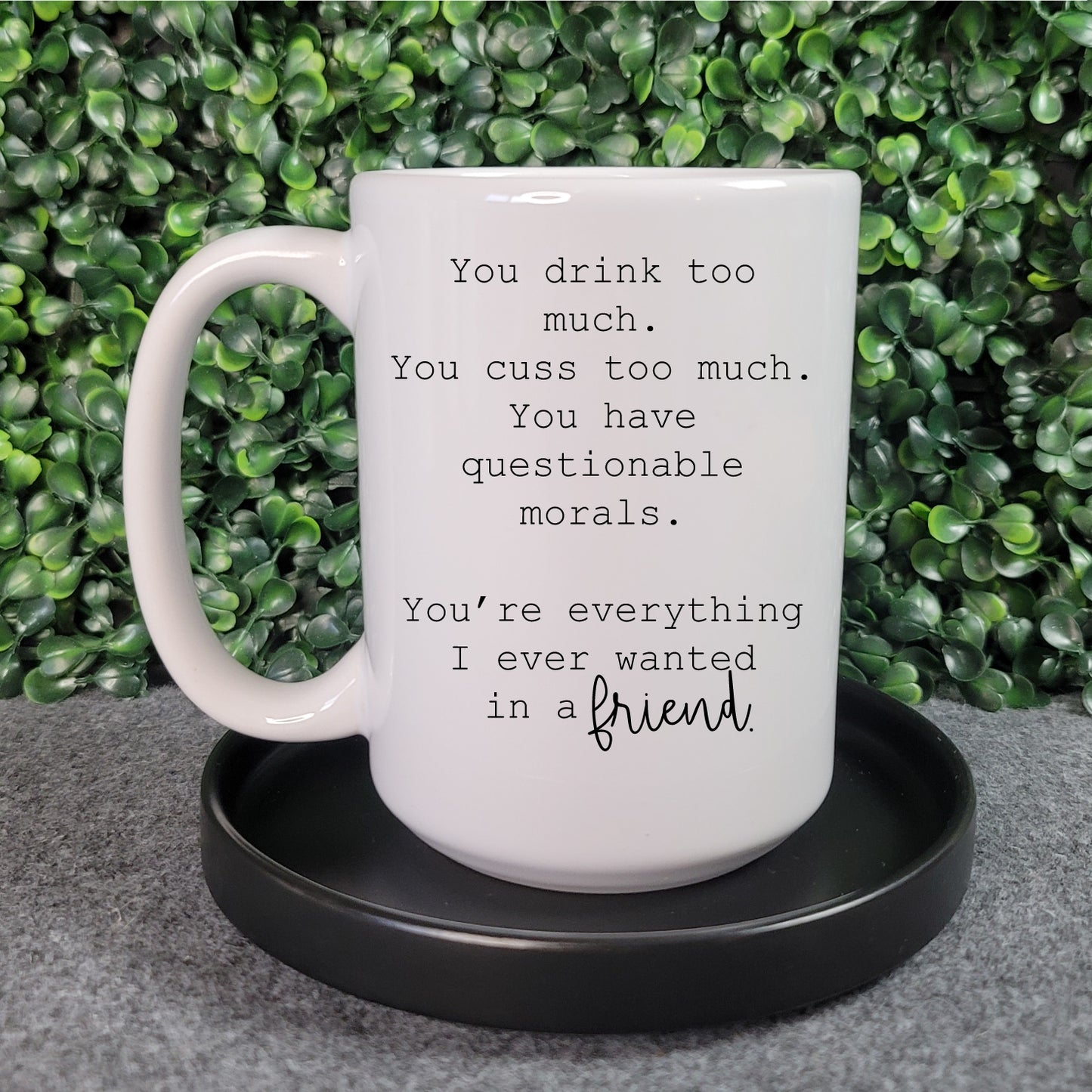 Everything I have wanted in a Friend Mug - Republic West