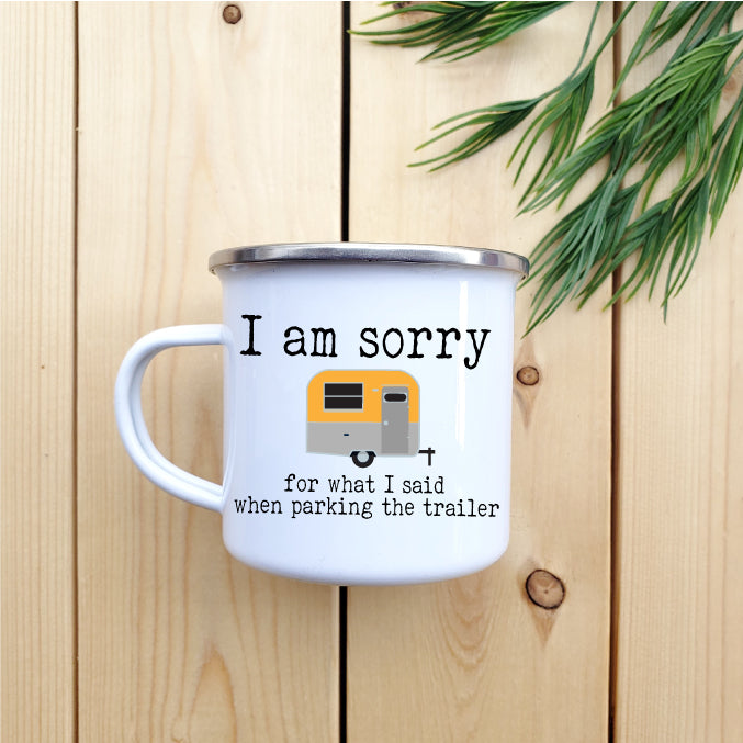 Camping Mug - Enamel Mug - Tin Mug I Am Sorry For What I 