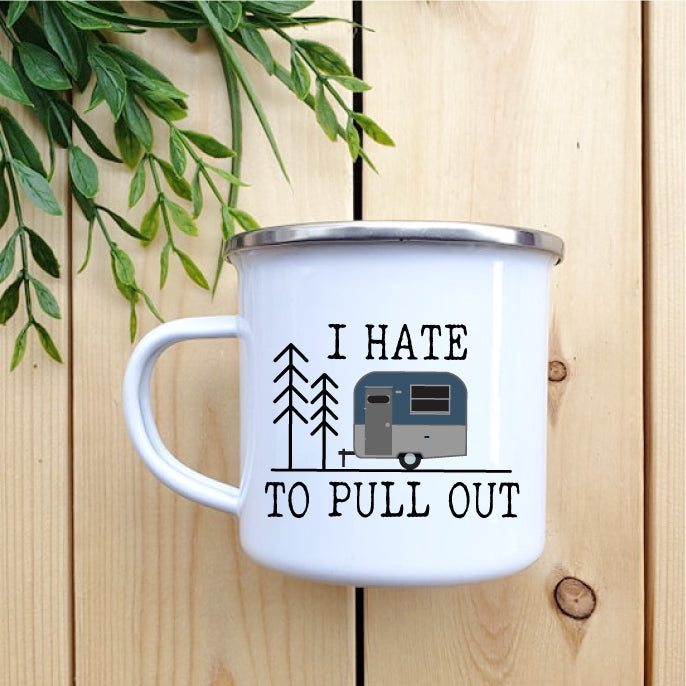 Camping Mug - Enamel Mug - Tin Mug I Hate To Pull Out Camp 