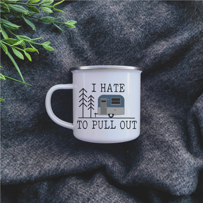 Camping Mug - Enamel Mug - Tin Mug I Hate To Pull Out Camp 