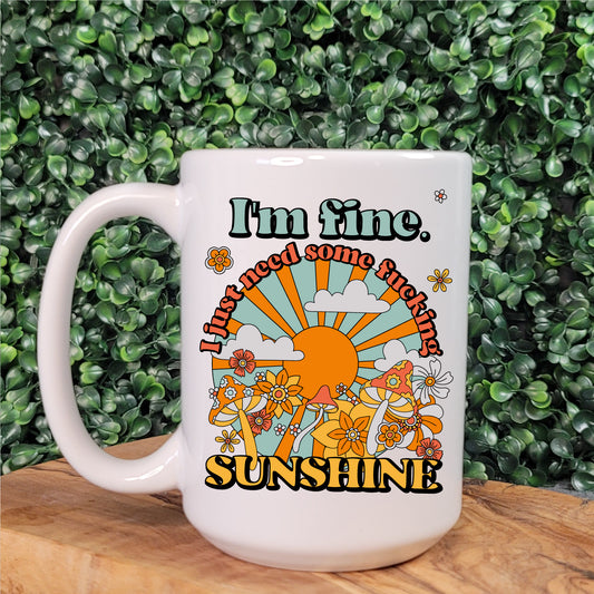I Just Need Some Fucking Sunshine Mug