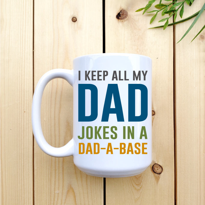 Ceramic Mug - Coffee I Keep All My Dad Jokes In A Dad-A-Base