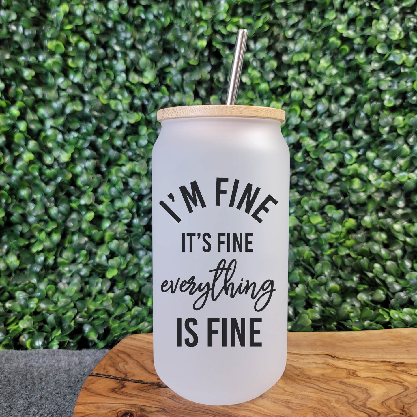 I'm Fine, It's Fine Beer Can Glass