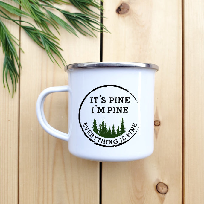 Camping Mug - Enamel Mug - Tin Mug It’s Pine Everything is 