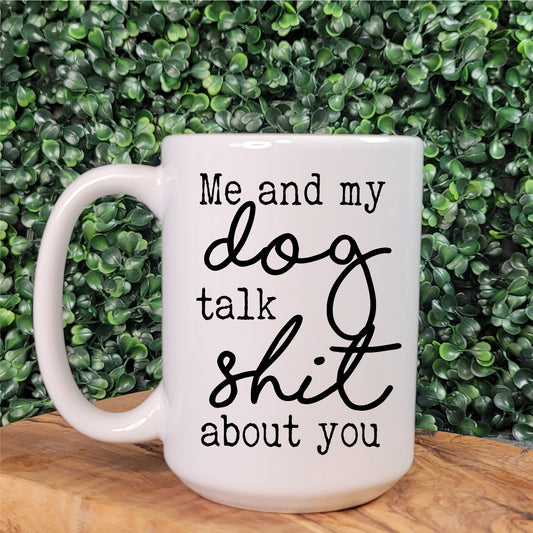 Me and My Dog Talk Shit Mug