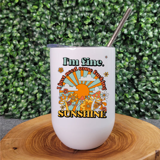 I Need Some Fucking Sunshine Bevie Tumbler