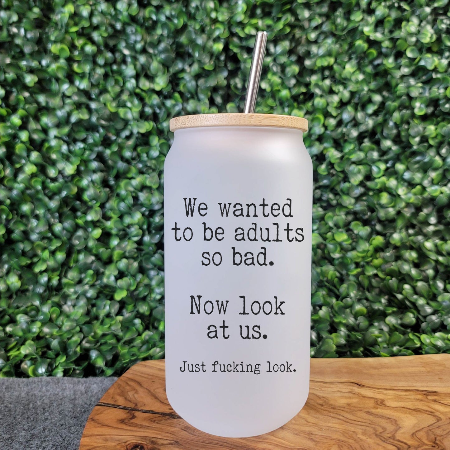 We Wanted To Be Adults Beer Can Glass
