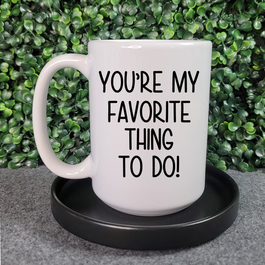 You're My Favorite Thing To Do Mug - Republic West