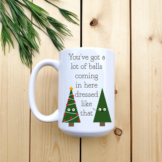 Ceramic Mug - Christmas - Coffee You’ve Got A Lot Of 