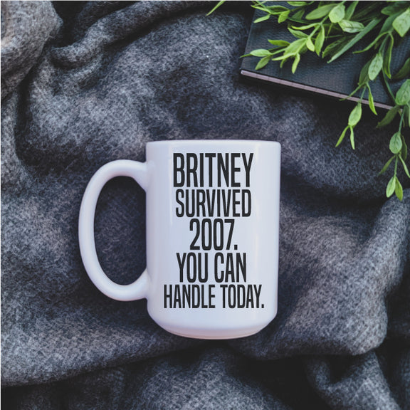 Britney Survived 2007. You Can Handle Today Mug – Republic West