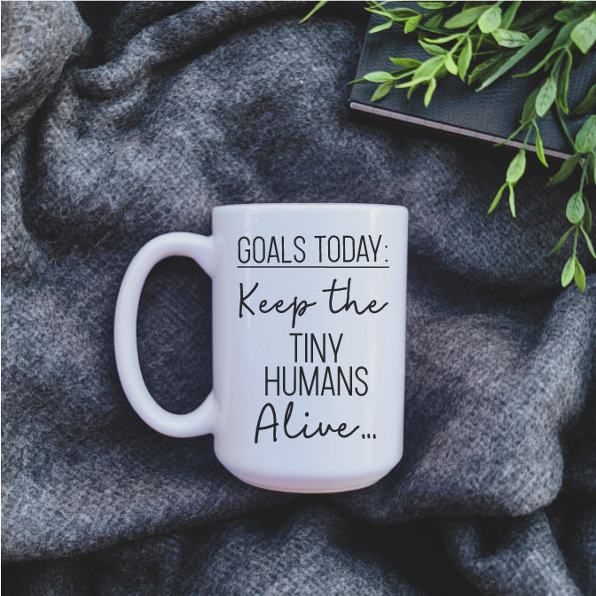 Ceramic Mug - Coffee Goals Today: Keep Tiny Humans Alive Mug