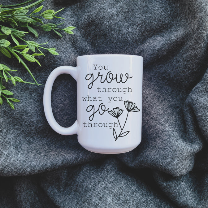 Ceramic Mug - Coffee Grow Through What You Go Through Mug 