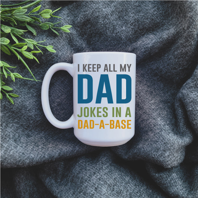 Ceramic Mug - Coffee I Keep All My Dad Jokes In A Dad-A-Base