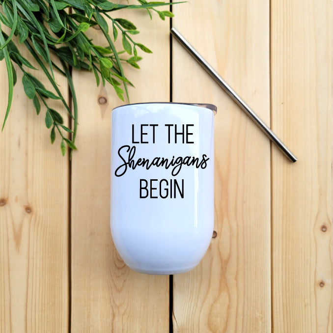 Let The Shenanigans Begin Wine Tumbler Republic West